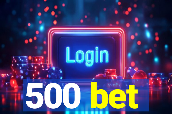 500 bet